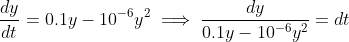 \displaystyle \frac{dy}{dt} = 0.1y-10^{-6}y^2 \implies \frac{dy}{ 0.1y-10^{-6}y^2} = dt